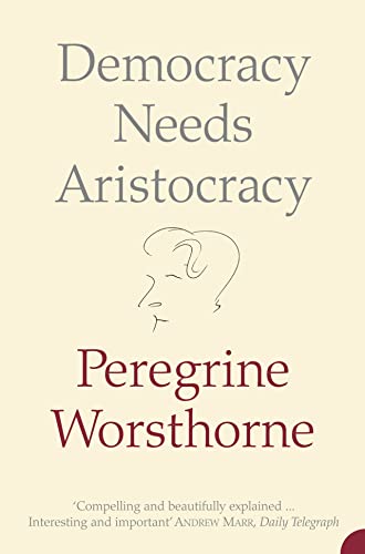 DEMOCRACY NEEDS ARISTOCRACY von Harper Perennial